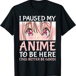 I Paused My Anime To Be Here Otaku Anime Merch Gift T-Shirt